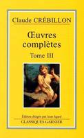 OEuvres complètes / Claude Crébillon, Tome 3, Oeuvres complètes