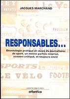 Responsables - déontologie pratique et vécue du journalisme de sport, un métier parfois méprisé, souvent criti, déontologie pratique et vécue du journalisme de sport, un métier parfois méprisé, souvent critiqué et toujours envié