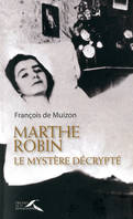 Le mystère Marthe Robin décrypté, Le mystère décrypté