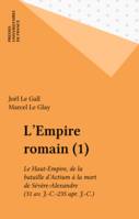 L'Empire romain (1), Le Haut-Empire, de la bataille d'Actium à la mort de Sévère-Alexandre (31 av. J.-C.-235 apr. J.-C.)