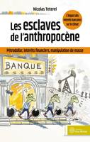 Les esclaves de l'anthropocène, Pétrodollar, intérêts financiers, manipulation de masse