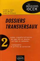 2, Dossiers transversaux - Volume n°2, sujets transdisciplinaires de type ECN et annales corrigés et commentés, iconographie et grilles de correction