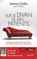 Sur le divan de mes patients, Débusquer notre savoir inconscient pour activer notre pouvoir de guérison