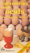 120 Recettes aux oeufs, du potage au dessert