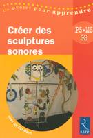 Créer des sculptures sonores (+ CD-Rom)