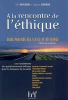 A la rencontre de l'éthique / les fondements du questionnement éthique pour les professions médicale, guide pratique des textes de référence