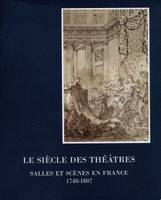 Le siècle des théâtres- Salles et scènes en France 1748-1807, salles et scènes en France, 1748-1807