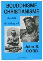 Bouddhisme - christianisme: au-delà du dialogue ?, au-delà du dialogue ?