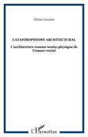 Catastrophisme architectural, L'architecture comme semio-physique de l'espace social