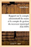 Rapport sur le compte administratif du maire et le compte de gestion du receveur municipal, pour l'année 1887
