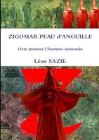 ZIGOMAR PEAU d'ANGUILLE Livre premier L'homme inattendu