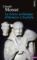 La Grèce archaïque d'Homère à Eschyle, (VIIIe-VIe siècle av. J.-C.)