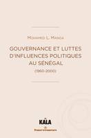 Gouvernance et luttes d'influences politiques au Sénégal, (1960-2000)