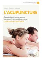 L'acupuncture, Des aiguilles à l'automassage des points chinois pour soulager - Les maux au quotidien