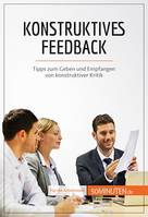 Konstruktives Feedback, Tipps zum Geben und Empfangen von konstruktiver Kritik