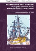 Contre courants, vents et marées, La navigation maritime et fluviale en Amérique latine (XVIIe - XIXe siècles)