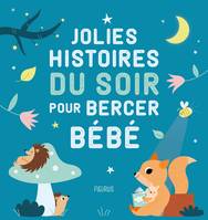 Histoires à raconter pour les bébés Jolies histoires du soir pour bercer bébé