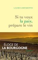 Si tu veux la paix, prépare le vin, Eloge de la Bourgogne