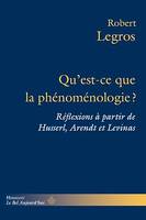 Qu'est-ce que la phénoménologie ?, Réflexions à partir de Husserl, Arendt et Levinas