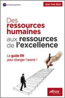Des ressources humaines aux ressources de l'excellence, Le guide RH pour changer l'avenir !