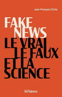 Fake news, Le vrai, le faux et la science