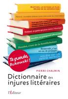 Ta gueule Bukowski !
Dictionnaire des injures littéraires