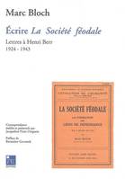 Ecrire la societe feodale. Lettres a Henri Berr 1924-1943, lettres à Henri Berr