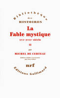 II, La Fable mystique (Tome 2), (XVIᵉ-XVIIᵉ siècle)