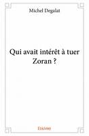 Qui avait intérêt à tuer Zoran ?