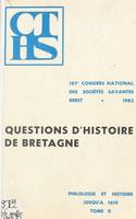 Actes du 107e Congrès national des sociétés savantes, Brest 1982, Section de philologie et d'histoire jusqu'à 1610 (2). Questions d'histoire de Bretagne