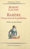 Barère : l'anacréon de la guillotine