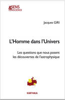 L'homme dans l'univers - les questions que nous posent les découvertes de l'astrophysique