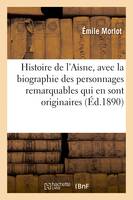 Histoire du département de l'Aisne, avec la biographie des personnages remarquables qui en sont originaires