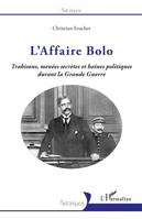 L'Affaire Bolo, Trahisons, menées secrètes et haines politiques durant la Grande Guerre