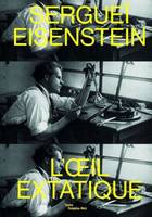 sergueï eisenstein, L'OEIL EXTATIQUE