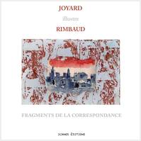 JOYARD illustre RIMBAUD, fragments de la correspondance