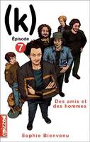 Des amis et des hommes, (k), épisode 7