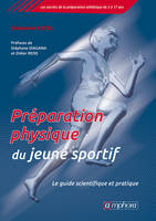 Préparation physique du jeune sportif - Le guide scientifique et pratique, Le guide scientifique et pratique
