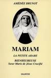 Mariam, la petite Arabe - sur Marie de Jésus-Crucifié, 1846-1878, sœur Marie de Jésus-Crucifié, 1846-1878