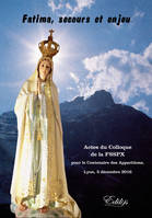 Fatima, secours et enjeu, Actes du colloque marial de la fsspx pour le centenaire des apparitions, lyon, 3 décembre 2016