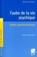 L'aube de la vie psychique, études psychanalytiques