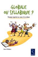 Globale ou syllabique ?, voyage organisé au coeur d'une polémique