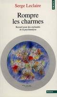 Points Essais Rompre les charmes. Recueil pour des enchantés de la psychanalyse, recueil pour des enchantés de la psychanalyse