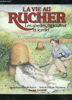 LA VIE AU RUCHER - LES ABEILLES, L'APICULTEUR ET LE MIEL, les abeilles, l'apiculteur et le miel