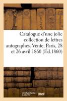 Catalogue d'une jolie collection de lettres autographes, correspondance de Colardeau, Vente, Paris, 28 et 26 avril 1860