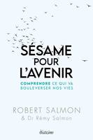 Sésame pour l'avenir - Comprendre ce qui va bouleverser nos vies, Comprendre ce qui va bouleverser nos vies