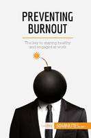 Preventing Burnout, The key to staying healthy and engaged at work