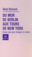 Du mur de Berlin aux tous de New-York, douze ans pour changer de siècle