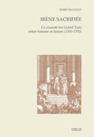 Irène sacrifiée, La cruauté du Grand Turc entre histoire et fiction (1550-1750)