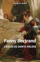 FANNY BERTRAND, L'EXILEE DE SAINTE-HELENE